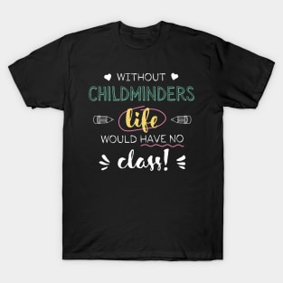 Without Childminders Gift Idea - Funny Quote - No Class T-Shirt